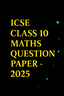 ICSE 10th Maths question paper - 2025